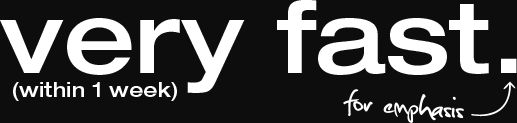 very fast (within 1 week)